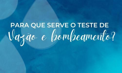 Para que serve o teste de Vazão e bombeamento? Para que serve o teste de Vazão e bombeamento?